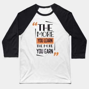 The More You Learn The More You Earn Baseball T-Shirt